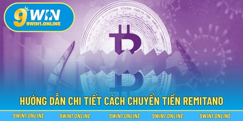 Hướng Dẫn Remitano – Giao Dịch Tiền Ảo 9WIN Nhanh Và An Toàn 3 Hướng dẫn chi tiết cách chuyển tiền Remitano
