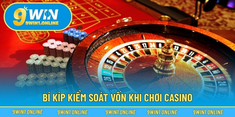 Bí kíp kiểm soát vốn khi chơi casino