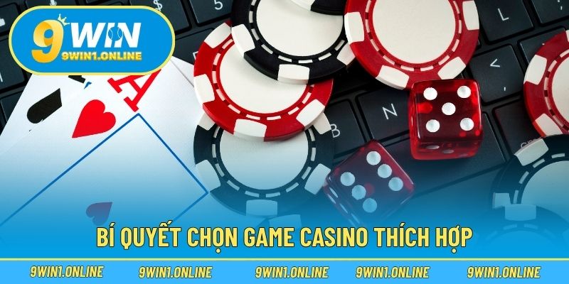 Bí quyết chọn game casino thích hợp