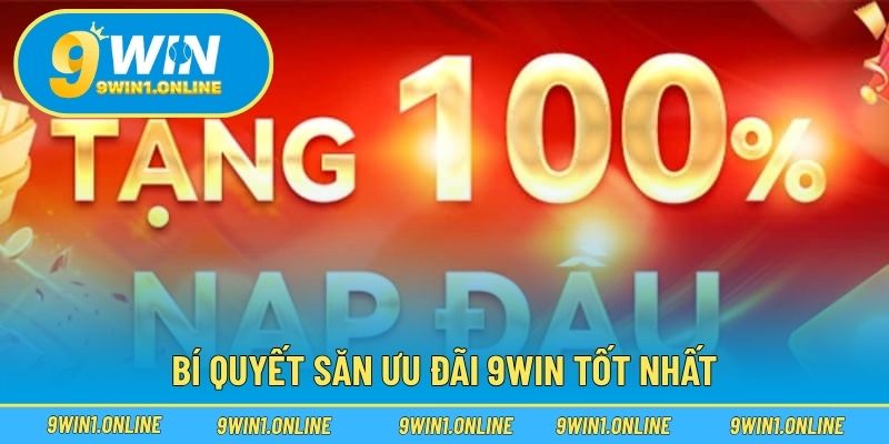 Bí quyết săn ưu đãi 9WIN tốt nhất