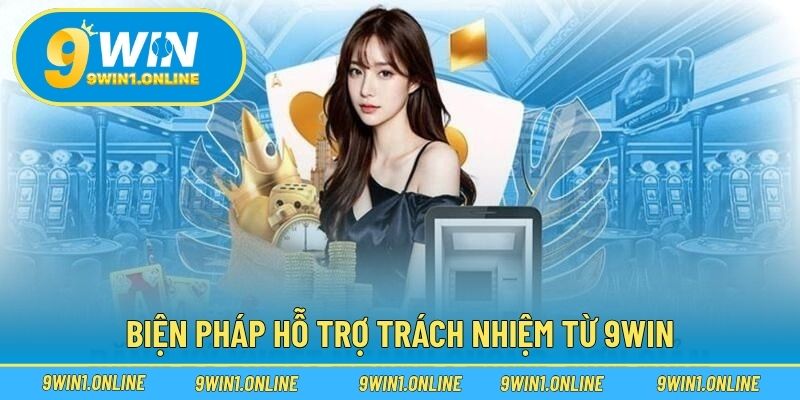 Biện pháp hỗ trợ trách nhiệm từ 9WIN