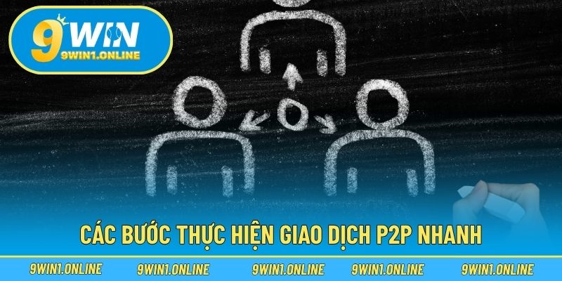 Các bước thực hiện giao dịch P2P nhanh