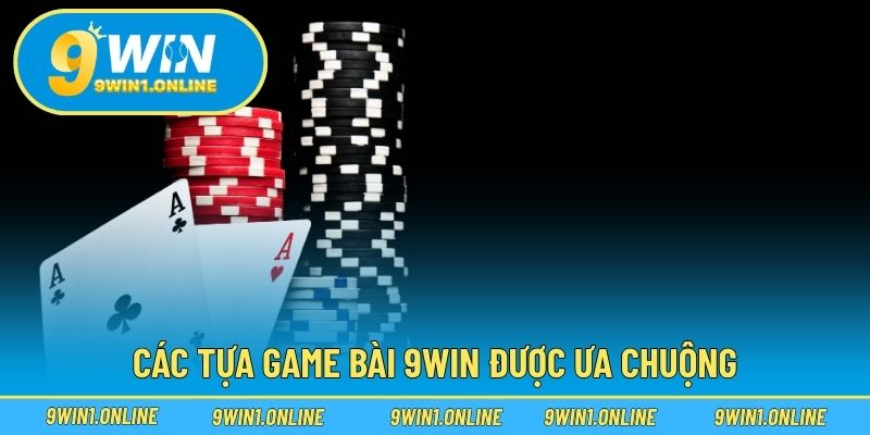 Các tựa game bài 9WIN được ưa chuộng