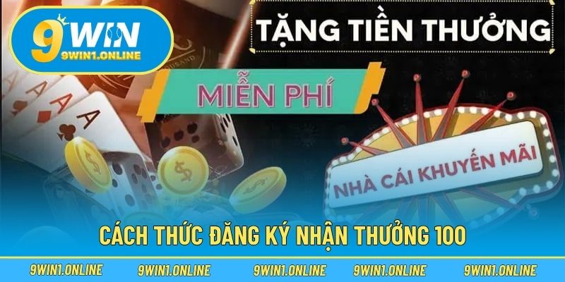 Cách thức đăng ký nhận thưởng 100