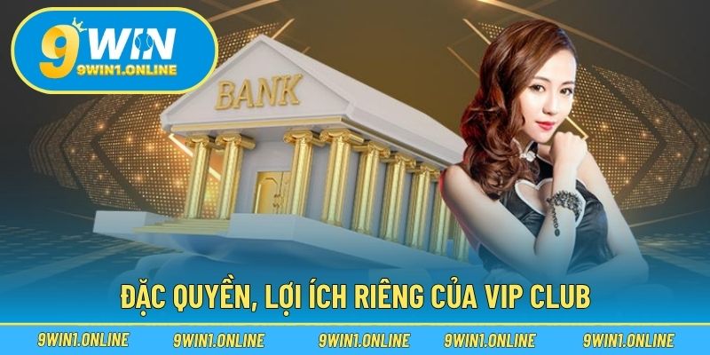 Đặc quyền, lợi ích riêng của VIP Club