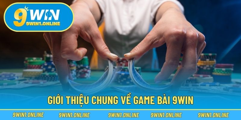 Giới thiệu chung về game bài 9WIN