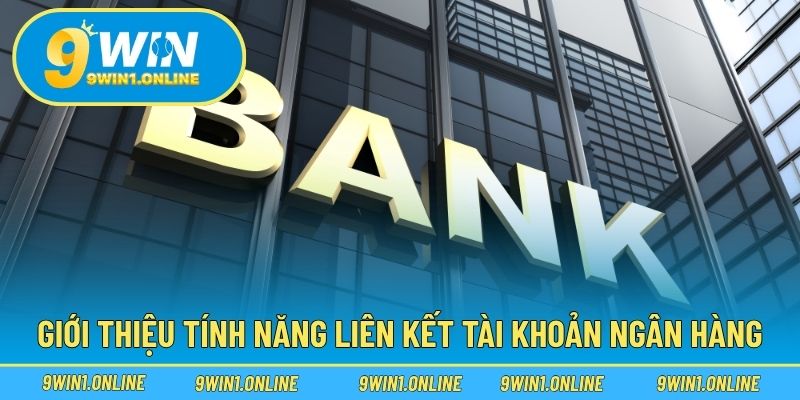 Hướng Dẫn Add Bank – Liên Kết Ngân Hàng Với Tài Khoản 9WIN 2 Giới thiệu tính năng liên kết tài khoản ngân hàng