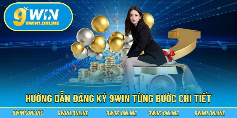 Đăng Ký 9WIN 2 Hướng dẫn đăng ký 9WIN từng bước chi tiết