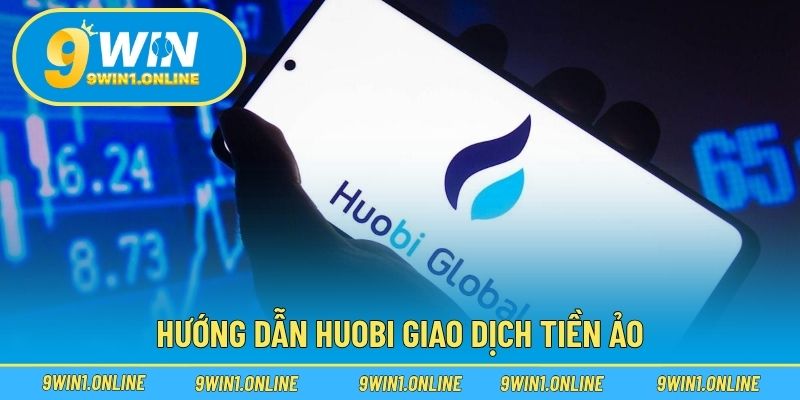 Hướng dẫn Huobi giao dịch tiền ảo