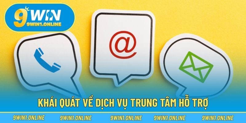 Khái quát về dịch vụ trung tâm hỗ trợ