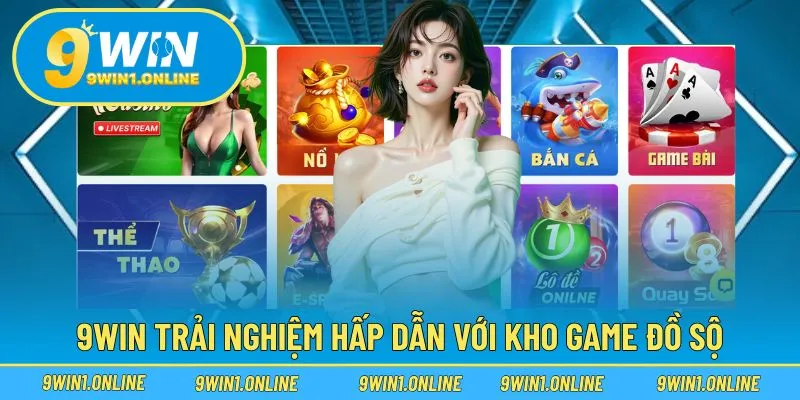 9WIN cùng sự đồ sộ của kho game