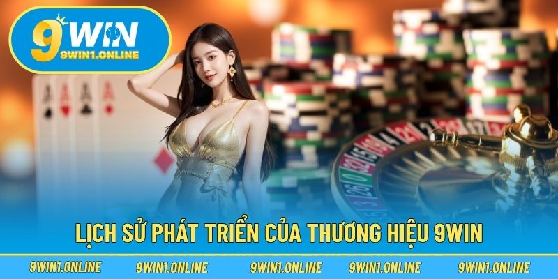 Lịch sử phát triển của thương hiệu 9WIN