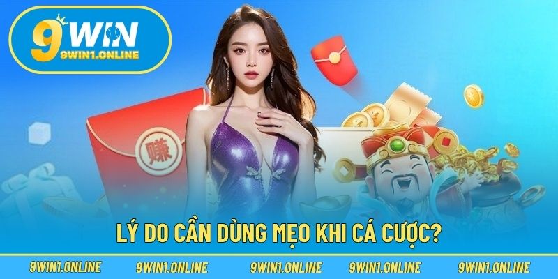 Lý do cần dùng mẹo khi cá cược?