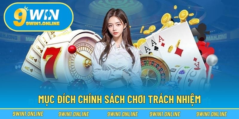 Mục đích chính sách chơi trách nhiệm