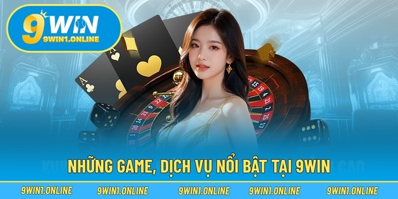 Những game, dịch vụ nổi bật tại 9WIN