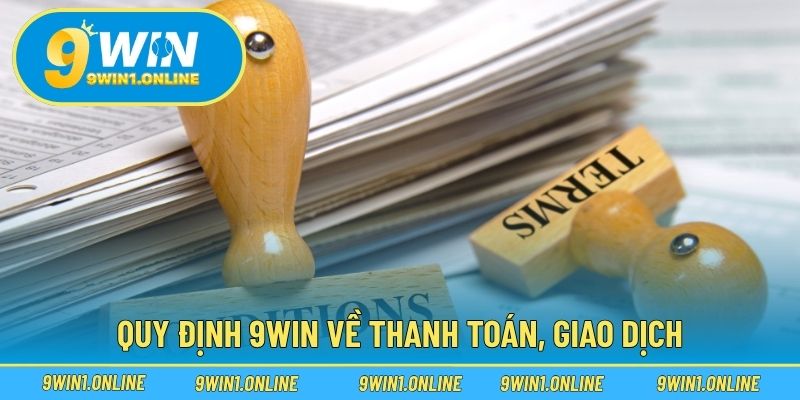 Quy định 9WIN về thanh toán, giao dịch