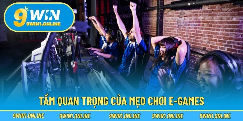 Tầm quan trọng của mẹo chơi e-games