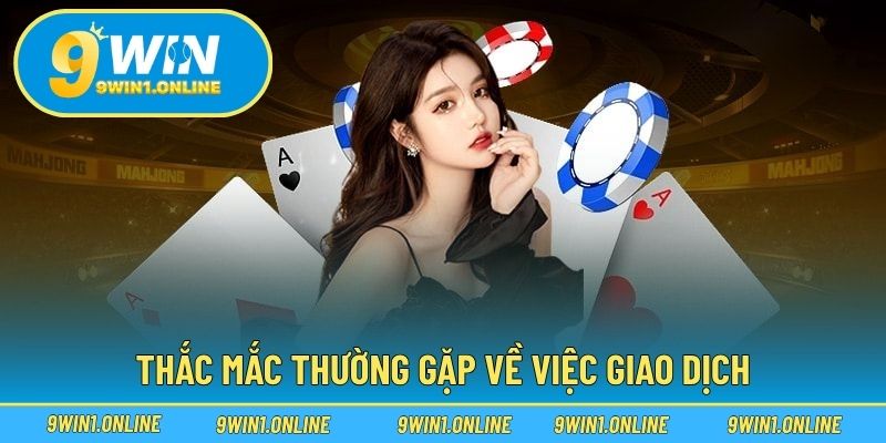 Thắc mắc thường gặp về việc giao dịch