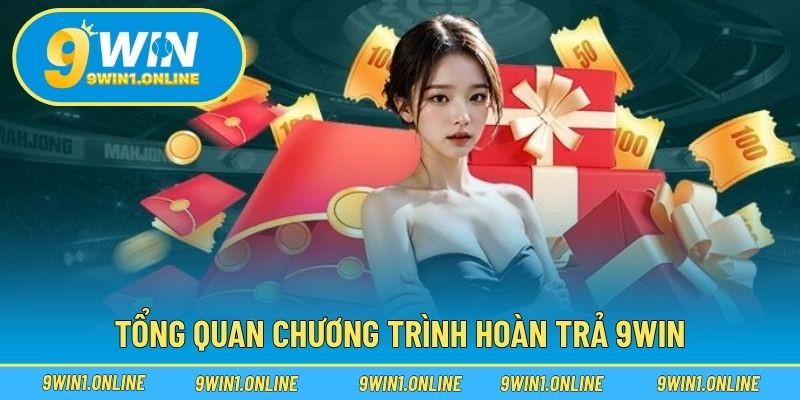 Tổng quan chương trình hoàn trả 9WIN
