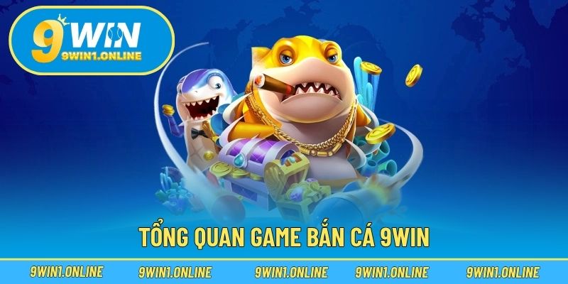 Tổng quan game bắn cá 9WIN