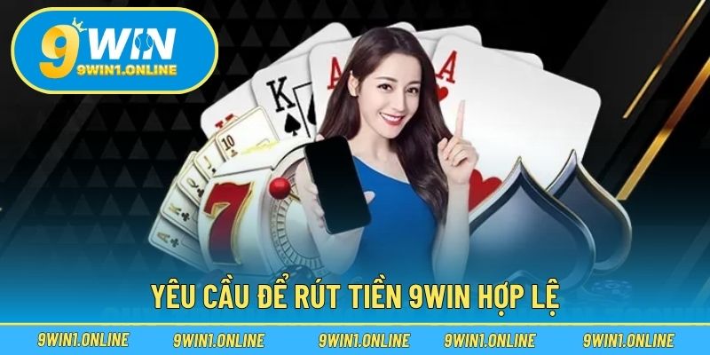 Yêu cầu để rút tiền 9WIN hợp lệ